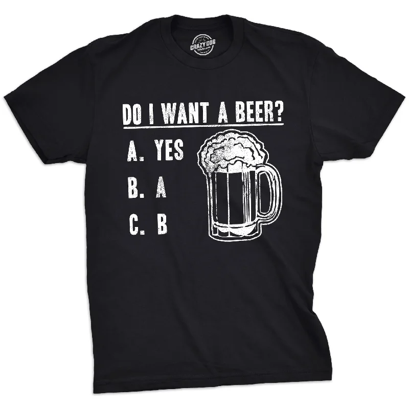 Do I Want A Beer Men's T Shirt