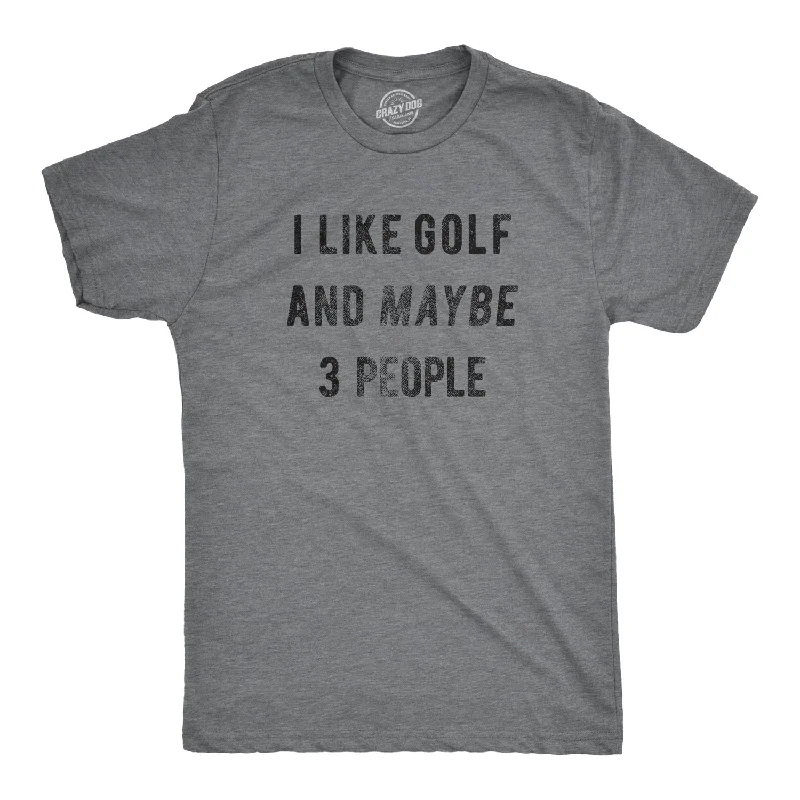 I Like Golf And Maybe 3 People Men's T Shirt