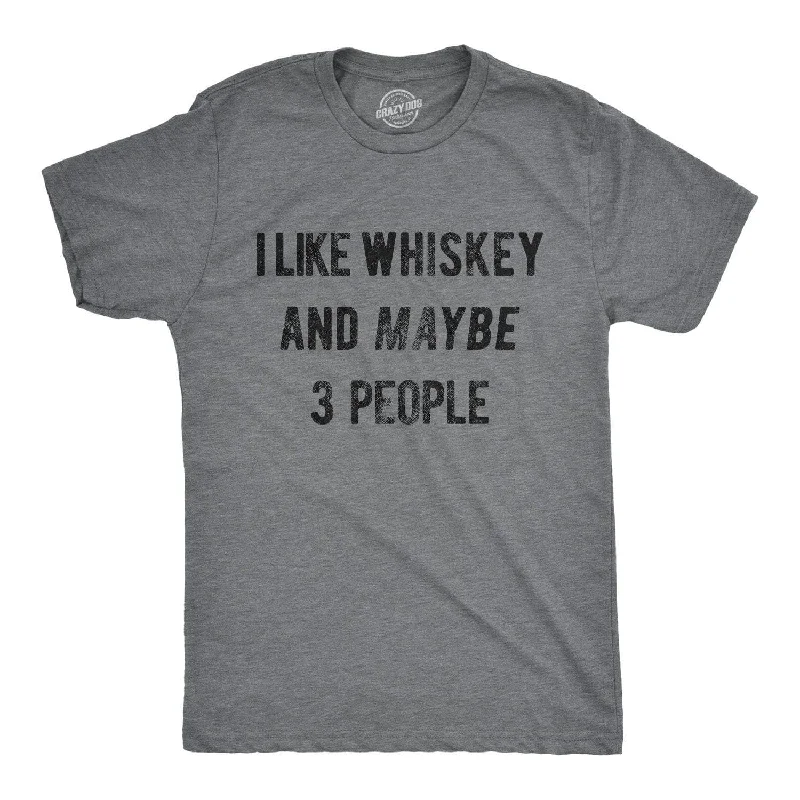 I Like Whiskey And Maybe 3 People Men's T Shirt