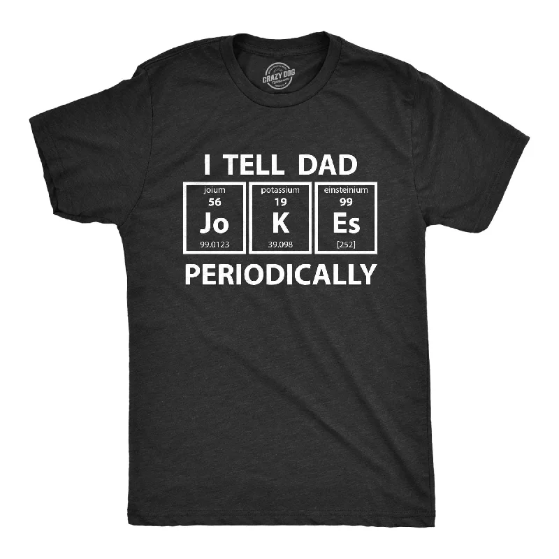 I Tell Dad Jokes Periodically Men's T Shirt