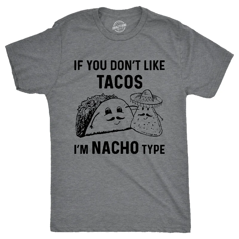 If YouDon't Like Tacos I'm Nacho Type Men's T Shirt