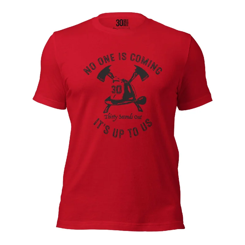 T-shirt - No One Is Coming (Firefighter)